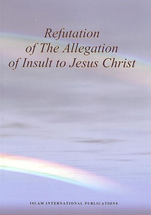 Refutation of the Allegation of Insult to Jesus Christ